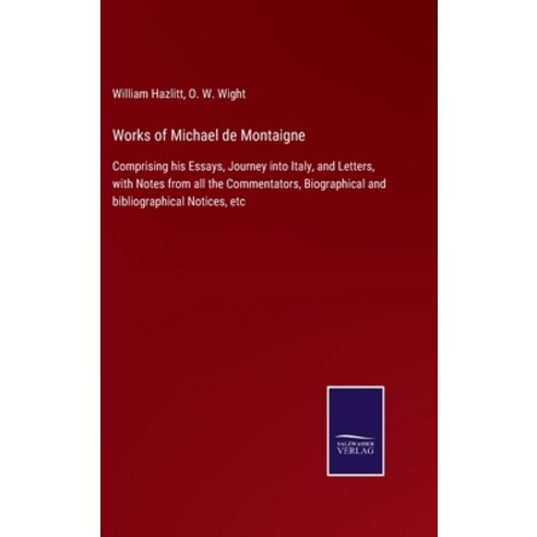 (영문도서) Works of Michael de Montaigne: Comprising his Essays Journey into Italy and Letters with N... Hardcover, Salzwasser-Verlag, English, 9783752558517