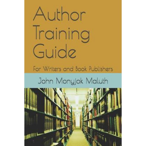 Author Training Guide: For Writers and Book Publishers Paperback, Independently Published
