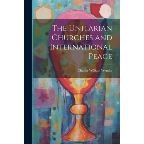 (영문도서) The Unitarian Churches and International Peace Paperback, Legare Street Press, English, 9781022728585