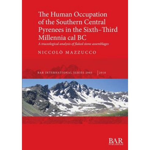 (영문도서) The Human Occupation of the Southern Central Pyrenees in the Sixth-Third Millennia cal BC: A ... Paperback, British Archaeological Repo..., English, 9781407316611