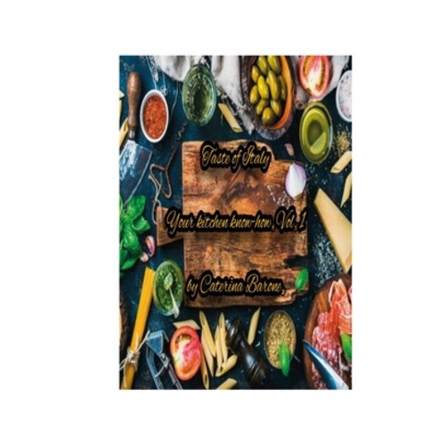 (영문도서) Taste of Italy: Your kitchen know-how. Vol 1 Paperback, Independently Published, English, 9798859457779