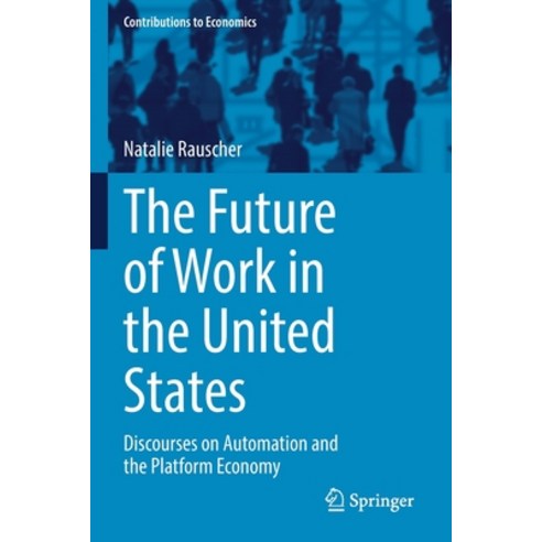 (영문도서) The Future of Work in the United States: Discourses on Automation and the Platform Economy Paperback, Springer, English, 9783030823092