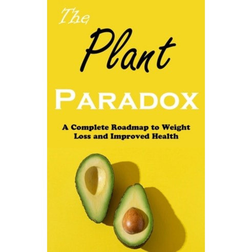 (영문도서) The Plant Paradox: A Complete Roadmap to Weight Loss and Improved Health Paperback, Nicholas Thompson, English, 9788797500279