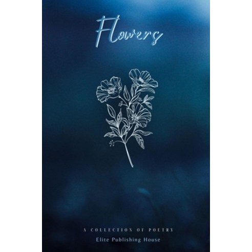 (영문도서) Flowers: A Collection of Poetry Paperback, Elite Publishing House, English, 9798869351210