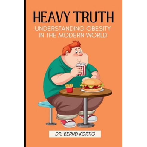 (영문도서) Heavy Truth: Understanding Obesity in the Morden World Paperback, Independently Published, English, 9798321103388