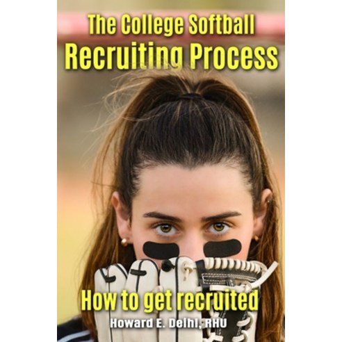 (영문도서) The College Softball Recruiting Process: How to get recruited Paperback, Independently Published, English, 9798867953171