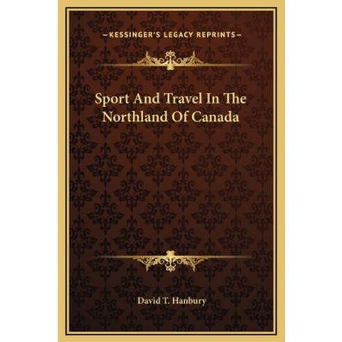 (영문도서) Sport And Travel In The Northland Of Canada Hardcover, Kessinger Publishing, English, 9781169327085