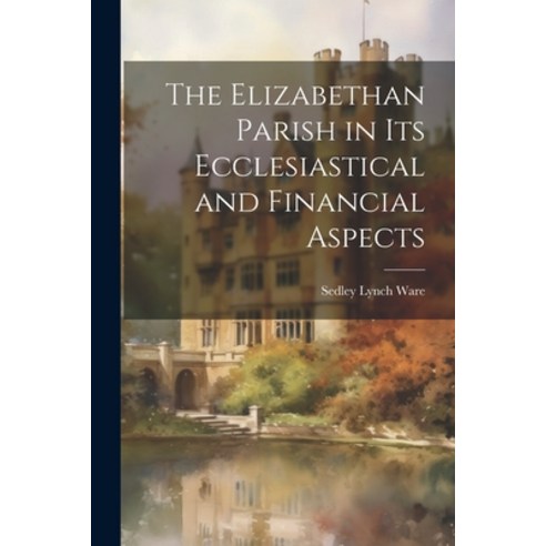 (영문도서) The Elizabethan Parish in its Ecclesiastical and Financial Aspects Paperback, Legare Street Press, English, 9781021955739