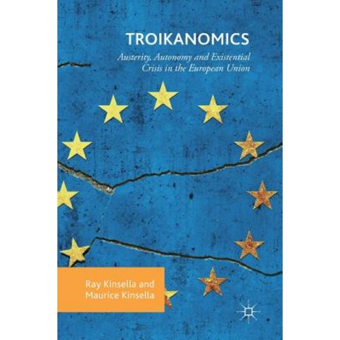 (영문도서) Troikanomics: Austerity Autonomy and Existential Crisis in the European Union Hardcover, Palgrave MacMillan, English, 9783319970691