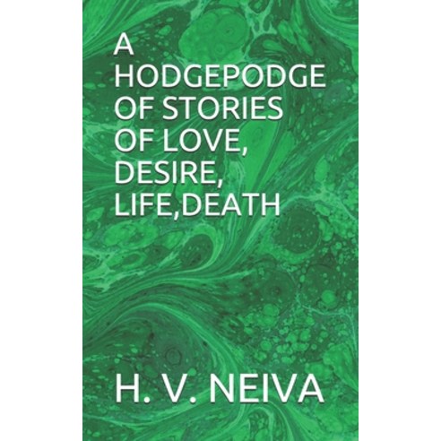 A Hodgepodge of Stories of Love Desire Life Death Paperback, Independently Published, English, 9798550490983