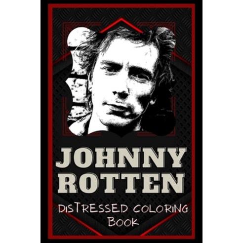 Johnny Rotten Distressed Coloring Book: Artistic Adult Coloring Book Paperback, Independently Published, English, 9798567905395