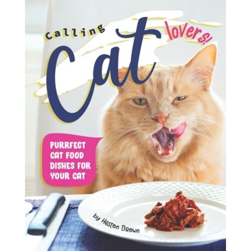 Calling Cat Lovers!: Purrfect Cat Food Dishes for Your Cat Paperback, Independently Published