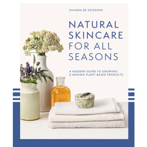 (영문도서) Natural Skincare for All Seasons: A Modern Guide to Growing & Making Plant-Based Products Hardcover, Pavilion Books, English, 9781911663812