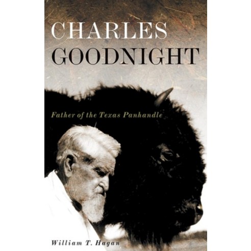 Charles Goodnight Volume 21: Father of the Texas Panhandle Paperback, University of Oklahoma Press
