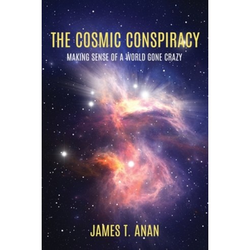 (영문도서) The Cosmic Conspiracy: Making Sense Of A World Gone Crazy Paperback, Xulon Press, English, 9781662857225