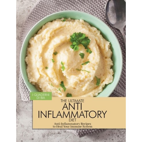 (영문도서) The Ultimate Anti Inflammatory Diet: Anti-Inflammatory Recipes to Heal Your Immune System Paperback, Haziel, English, 9781803078922