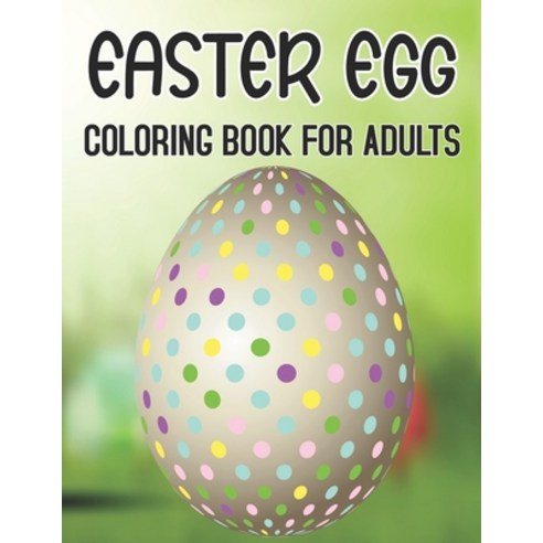 Easter Egg Coloring Book For Adults: Big Easter Coloring Book with More Than 50 Unique Designs to Co... Paperback, Independently Published, English, 9798719416281