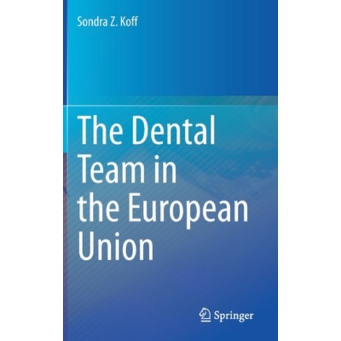 (영문도서) The Dental Team in the European Union Hardcover, Springer, English, 9783030722319