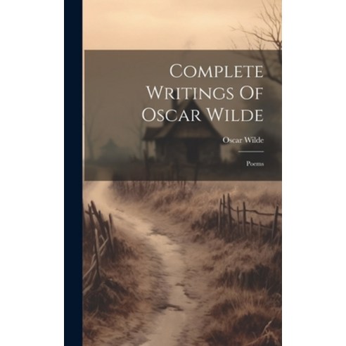 (영문도서) Complete Writings Of Oscar Wilde: Poems Hardcover, Legare Street Press, English, 9781020121111
