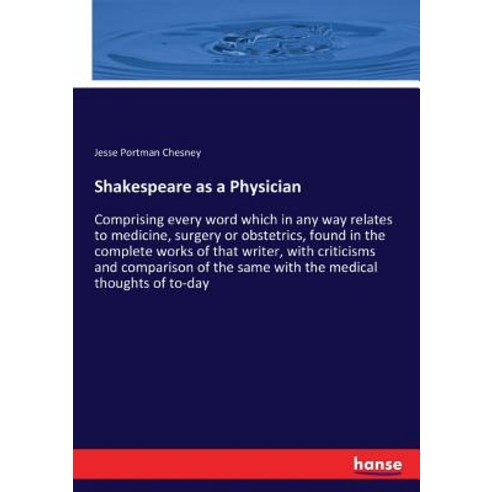 Shakespeare as a Physician: Comprising every word which in any way relates to medicine surgery or o... Paperback, Hansebooks