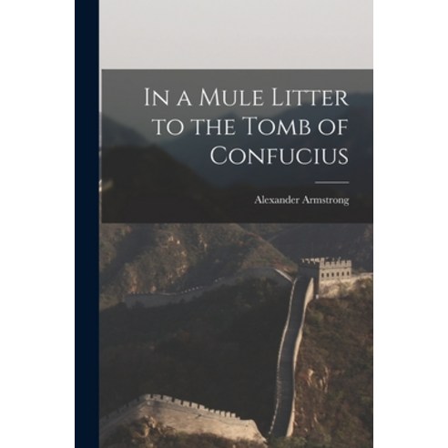 (영문도서) In a Mule Litter to the Tomb of Confucius Paperback, Legare Street Press, English, 9781018287836