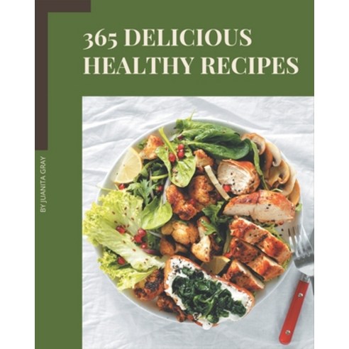 365 Delicious Healthy Recipes: Make Cooking at Home Easier with Healthy Cookbook! Paperback, Independently Published