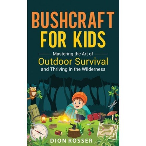 (영문도서) Bushcraft for Kids: Mastering the Art of Outdoor Survival and Thriving in the Wilderness Hardcover, Primasta, English, 9781638183068