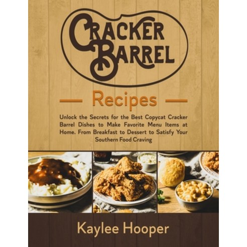 Cracker Barrel Recipes: Unlock the Secrets for the Best Copycat Cracker Barrel Dishes to Make Favori... Paperback, Independently Published, English, 9798706647162