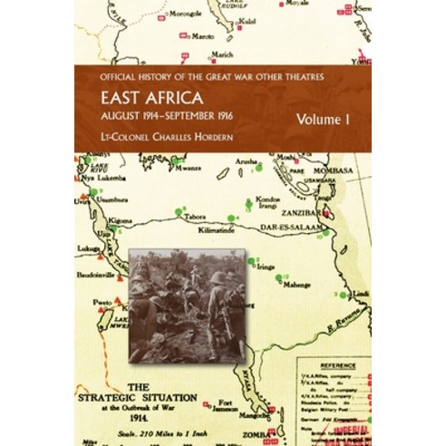 (영문도서) EAST AFRICA VOLUME 1 August 1914-September 1916: Official History of the Great War Other Thea... Paperback, Naval & Military Press, English, 9781474539074