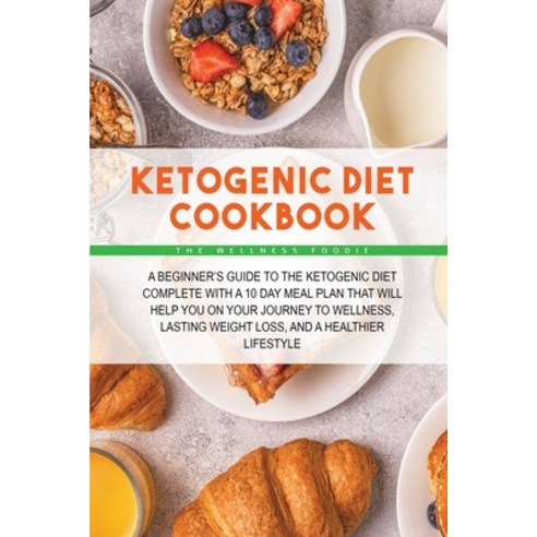 (영문도서) ketogenic diet cookbook: A Beginner''s Guide to the Ketogenic Diet Complete with a 10 Day Meal... Paperback, Wellness Foodie, English, 9781803127439