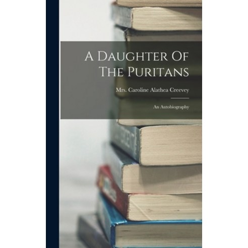 (영문도서) A Daughter Of The Puritans: An Autobiography Hardcover, Legare Street Press, English, 9781017217803