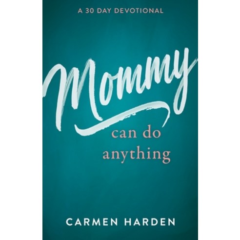 (영문도서) Mommy Can Do Anything: A 30 Day Devotional Paperback, Xulon Press, English, 9781662816840