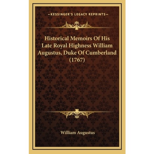 Historical Memoirs Of His Late Royal Highness William Augustus Duke Of Cumberland (1767) Hardcover, Kessinger Publishing