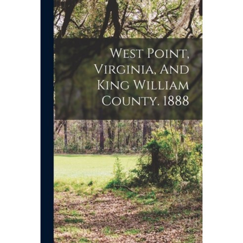 (영문도서) West Point Virginia And King William County. 1888 Paperback, Legare Street Press, English, 9781015644779
