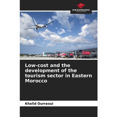 (영문도서) Low-cost and the development of the tourism sector in Eastern Morocco Paperback, Our Knowledge Publishing, English, 9786205855782