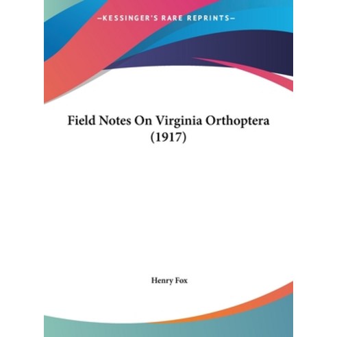 Field Notes On Virginia Orthoptera (1917) Hardcover, Kessinger Publishing