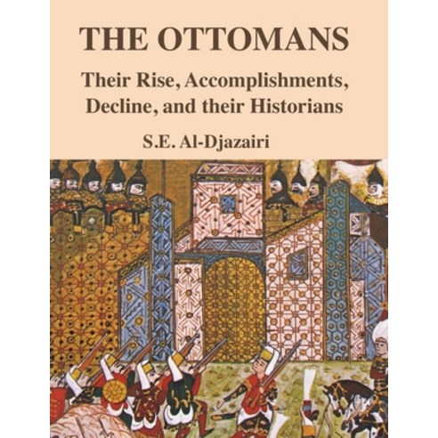 (영문도서) The Ottomans : Their rise accomplishments decline and their historians Paperback, Independently Published, English, 9798883208026