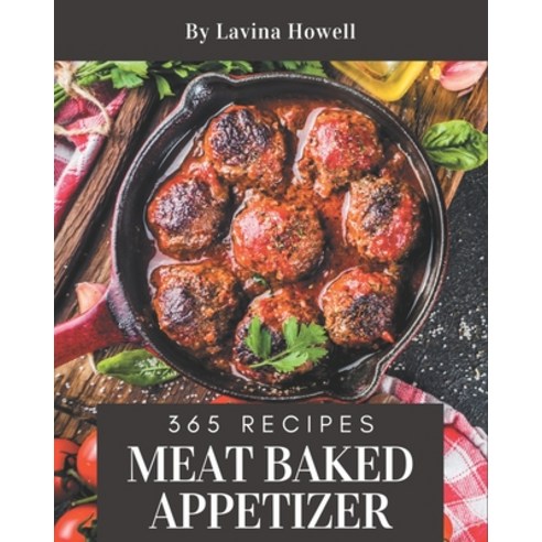 365 Meat Baked Appetizer Recipes: Discover Meat Baked Appetizer Cookbook NOW! Paperback, Independently Published, English, 9798570996090