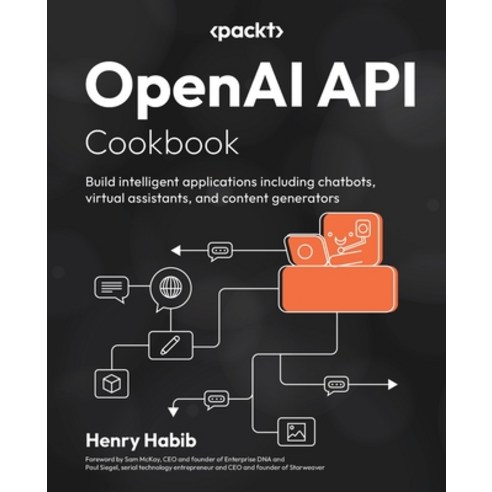 (영문도서) OpenAI API Cookbook: Build intelligent applications including chatbots virtual assistants a... Paperback, Packt Publishing, English, 9781805121350