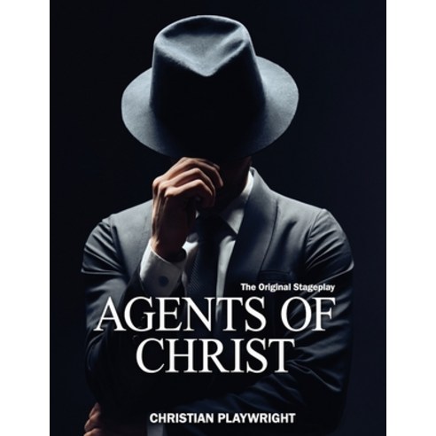 (영문도서) Agents of Christ: The Original Stageplay Paperback, Independently Published, English, 9798863144146