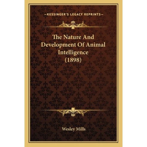 (영문도서) The Nature and Development of Animal Intelligence (1898) Paperback, Kessinger Publishing, English, 9781165112333