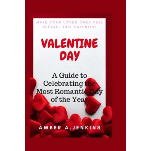 (영문도서) Valentine Day: A Guide to Celebrating the Most Romantic Day of the Year Paperback, Independently Published, English, 9798375474151