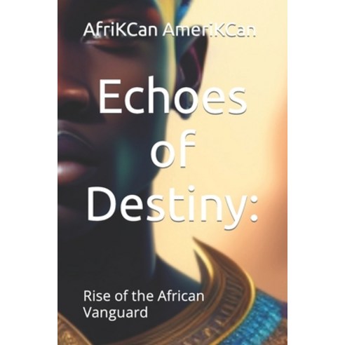 (영문도서) Echoes of Destiny: : Rise of the African Vanguard Paperback, Independently Published, English, 9798857919279