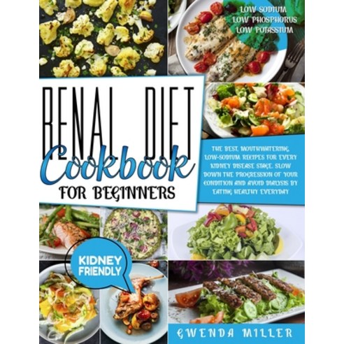 Renal Diet Cookbook For Beginners: The Best Mouthwatering Low-Sodium Recipes For Every Kidney Dise... Paperback, Independently Published, English, 9798594884311