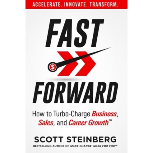 Fast Forward: How to Turbo-Charge Business Sales and Career Growth Paperback, Lulu.com, English, 9781678121280