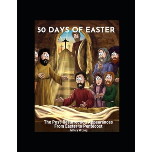 (영문도서) 50 Days Of Easter: The Post-Resurrection Appearances From Easter to Pentecost Paperback, Independently Published, English, 9798328403801