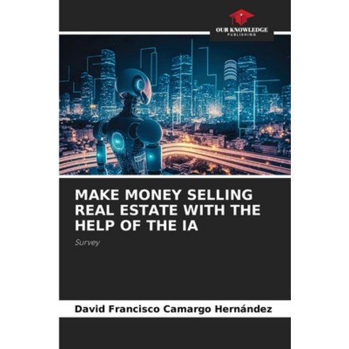 (영문도서) Make Money Selling Real Estate with the Help of the Ia Paperback, Our Knowledge Publishing, English, 9786207193516