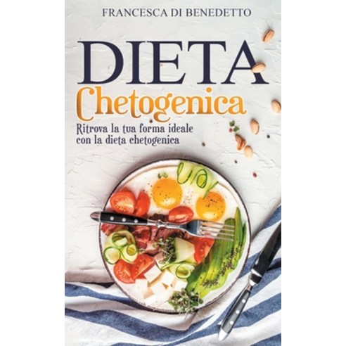 Dieta Chetogenica: Ritrova la tua forma ideale con la dieta chetogenica Paperback, Independently Published, English, 9798713985387