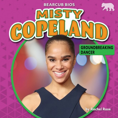 (영문도서) Misty Copeland: Groundbreaking Dancer Library Binding, Bearcub Books, English, 9781647478445