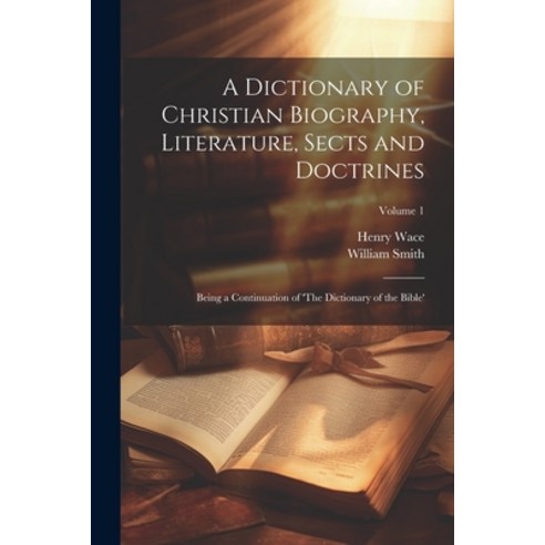 (영문도서) A Dictionary of Christian Biography Literature Sects and Doctrines: Being a Continuation of... Paperback, Legare Street Press, English, 9781022461406